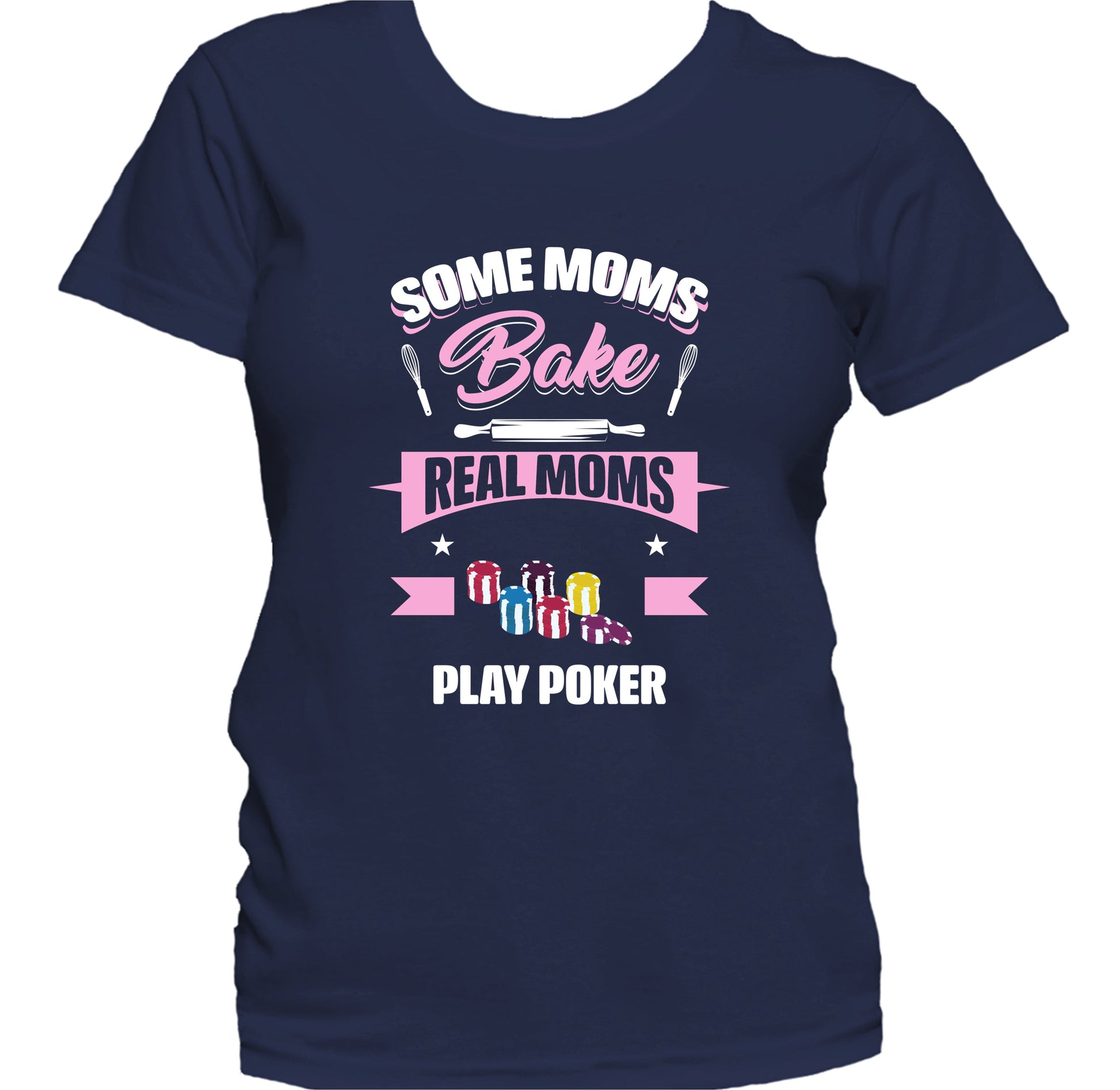 Some Moms Bake Real Moms Play Poker Funny Poker Mom Women's T-Shirt
