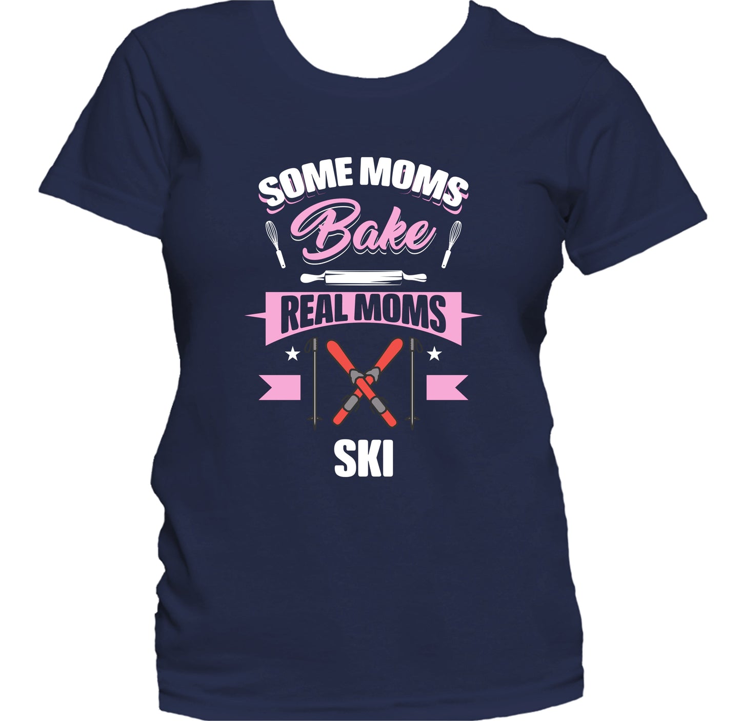 Some Moms Bake Real Moms Ski Funny Skiing Mom Women's T-Shirt