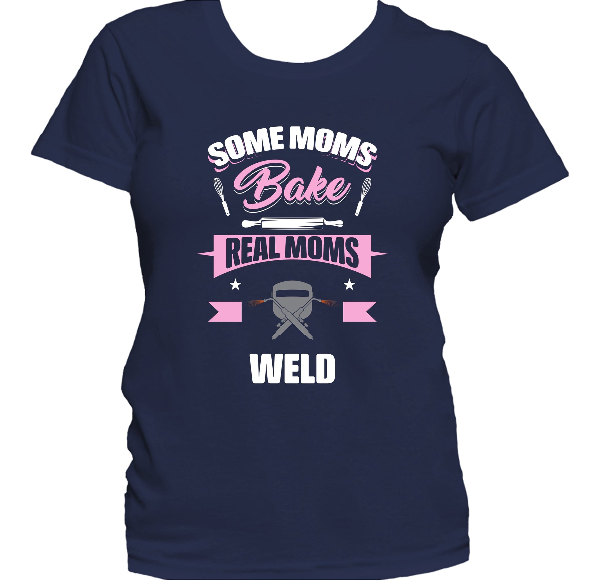 Some Moms Bake Real Moms Weld Funny Welding Mom Women's T-Shirt