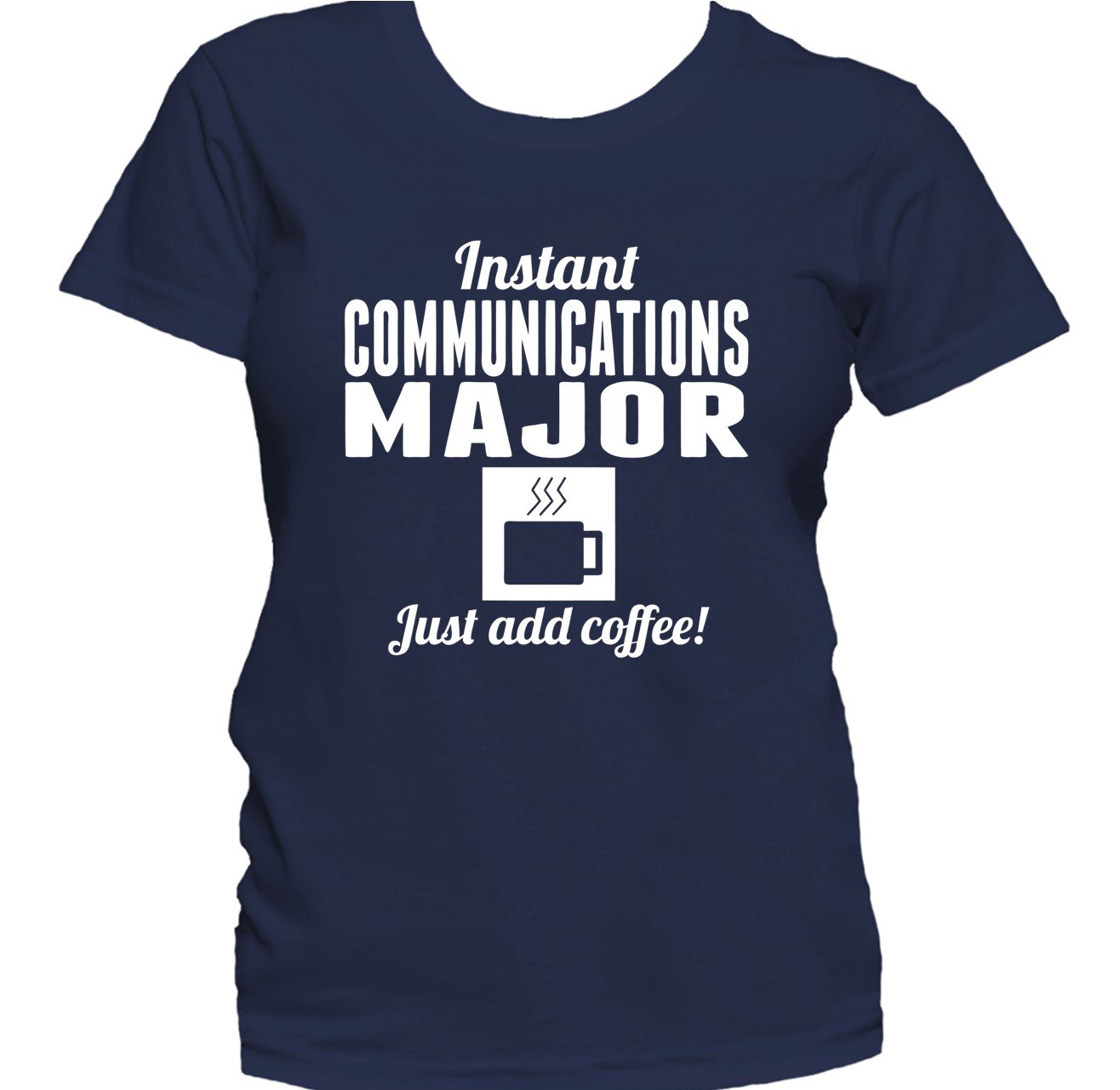Instant Communications Major Just Add Coffee Funny Women's T-Shirt