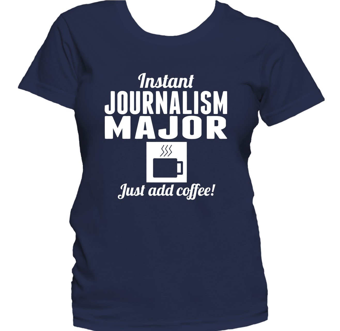 Instant Journalism Major Just Add Coffee Funny Women's T-Shirt
