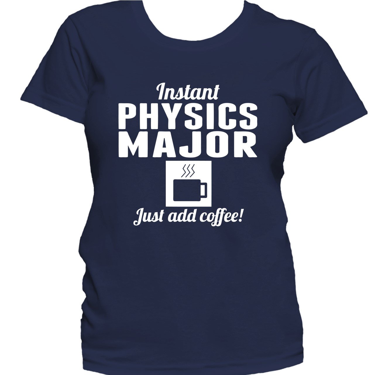 Instant Physics Major Just Add Coffee Funny Women's T-Shirt