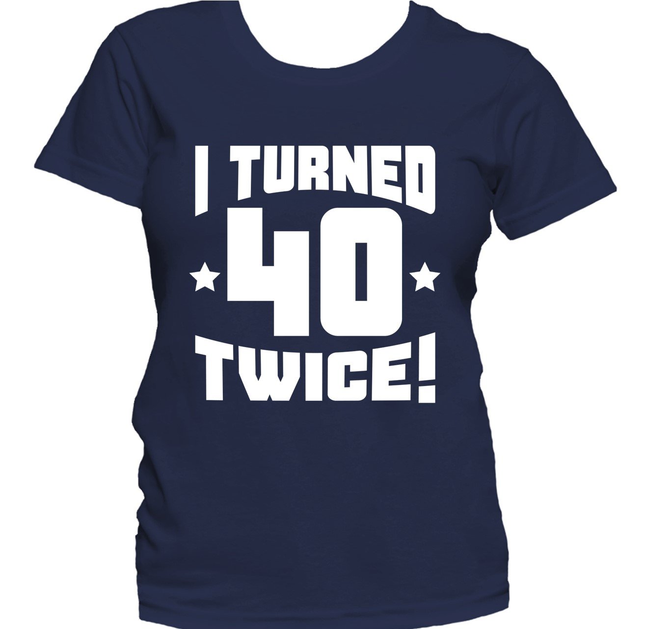 I Turned 40 Twice! Funny 80th Birthday Women's T-Shirt