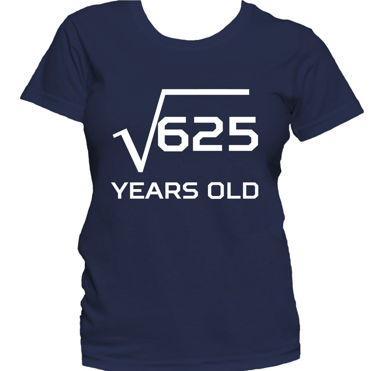 Square Root Of 625 Funny 25 Years Old 25th Birthday Women's T-Shirt