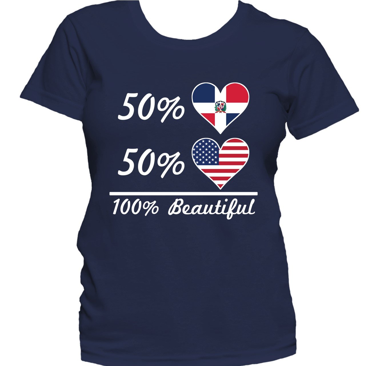 50% Dominican 50% American 100% Beautiful Women's T-Shirt