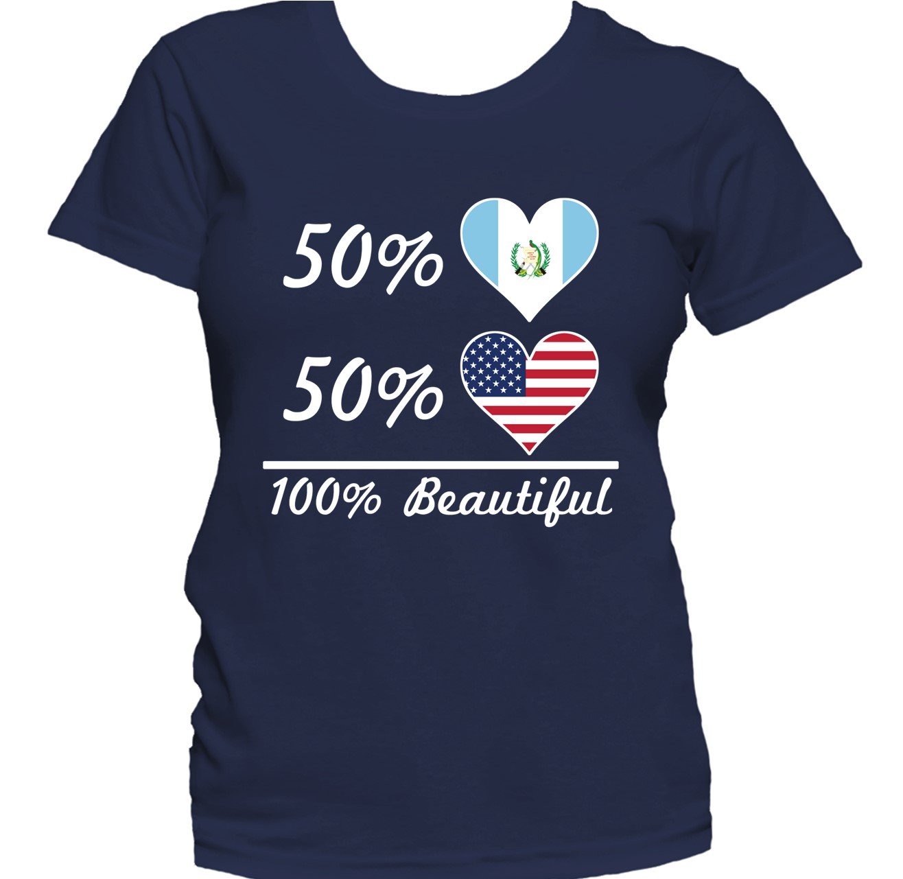 50% Guatemalan 50% American 100% Beautiful Women's T-Shirt